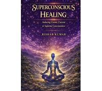 Superconscious Healing: Inducing Cosmic Current & Supreme Consciousness