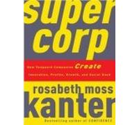 Supercorp : How Vanguard Companies Create Innovations , Profits , Growth and Social Good