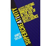 SuperCreativity: Accelerating Innovation in the Age of Artificial Intelligence