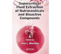 Supercritical Fluid Extraction of Nutraceuticals and Bioactive Compounds
