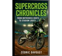 Supercross Chronicles: From Motocross Roots to Stadium Lights