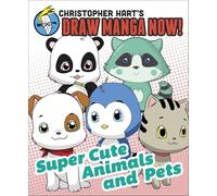 Supercute Animals and Pets: Christopher Hart's Draw Manga Now!