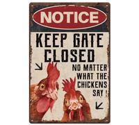 SUPERDANT Chicken Coop Metal Signs Notice Keep Gate Closed Tin Sign No Matter What The Chickens Say Funny Signs Wll Plaques Kitchen Wall Art Poster for Man Cave Garden Farm Vintage Decor