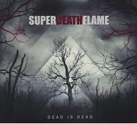 Superdeathflame - Dead Is Dead (Ltd.Digi)