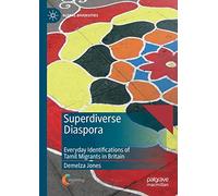 Superdiverse Diaspora: Everyday Identifications of Tamil Migrants in Britain (Global Diversities)