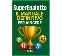 SuperEnalotto: Il manuale definitivo per vincere