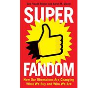 Superfandom: How Our Obsessions Are Changing What We Buy and Who We Are