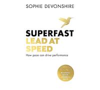 Superfast: Lead at speed - Shortlisted for Best Leadership Book at the Business Book Awards