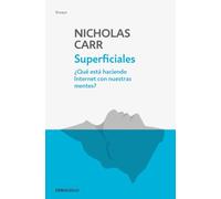 Superficiales: Qué Está Haciendo Internet Con Nuestras Mentes / The Shallows: Qué está haciendo internet con nuestras mentes? / What Is the Internet Doing With Our Minds