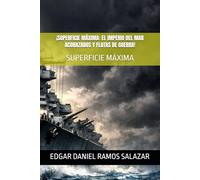 ¡SUPERFICIE MÁXIMA: EL IMPERIO DEL MAR ACORAZADOS Y FLOTAS DE GUERRA!: SUPERFICIE MÁXIMA