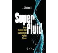Superfluid: How a Quantum Fluid Revolutionized Modern Science