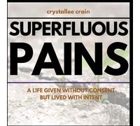 Superfluous Pains: A Life Given Without Consent, But Lived With Intent