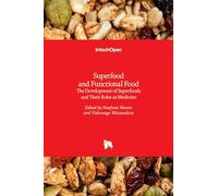 Superfood and Functional Food - The Development of Superfoods and Their Roles as Medicine