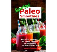Superfood Paleo Smoothies: Easy Vegan, Gluten-Free, Fat Burning Smoothies for Better Health and Natural Weight Loss: Superfood Cookbook (Anti Inflammatory Diet)