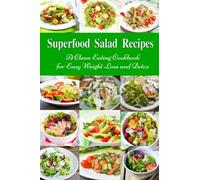 Superfood Salad Recipes: A Clean Eating Cookbook for Easy Weight Loss and Detox: Fuss Free Dinner Recipes That Are Easy On The Budget (Healthy Cooking and Cookbooks)