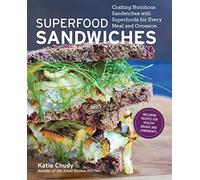 Superfood Sandwiches: Crafting Nutritious Sandwiches with Superfoods for Every Meal and Occasion