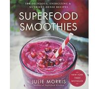 Superfood Smoothies : 100 Delicious, Energizing & Nutrient-dense Recipes Volume 2