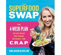 Superfood Swap, The: The 4-Week Plan to Eat What You Crave Without the C.R.A.P.