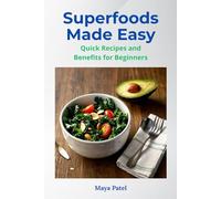 Superfoods Made Simple: Quick Recipes & Benefits for Beginners