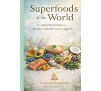 Superfoods of the World: 21 Ancient Secrets for Modern Health and Longevity