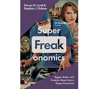 Superfreakonomics: Global Cooling, Patriotic Prostitutes and Why Suicide Bombers Should Buy Life Insurance