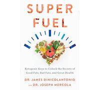 Superfuel: Ketogenic Keys to Unlock the Secrets of Good Fats, Bad Fats, and Great Health