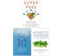 Superfuel, The Salt Fix, Hashimoto Thyroid Cookbook 3 Books Collection Set