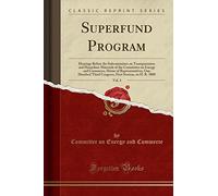 Superfund Program, Vol. 3: Hearings Before the Subcommittee on Transportation and Hazardous Materials of the Committee on Energy and Commerce, House ... Session, on H. R. 3800 (Classic Reprint)