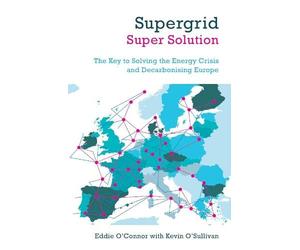 Supergrid - Super Solution: The Key to Solving the Energy Crisis and Decarbonising Europe