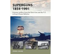 Superguns 1854-1991 : Extreme artillery from the Paris Gun and the V-3 to Iraq's Project Babylon
