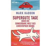 Supergute Tage oder Die sonderbare Welt des Christopher Boone: Roman