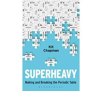 Superheavy: Making and Breaking the Periodic Table (Bloomsbury Sigma)