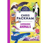 Superhero Animals: Chris Packham’s unmissable, new illustrated non-fiction children’s book on animals, the environment and protecting our planet (Little Experts)