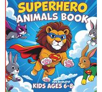 Superhero Animals Coloring Book for Kids Ages 6-8: Fun and Easy Coloring Pages with Cute Animal Heroes for Boys and Girls - Perfect Gift for Creative Kids