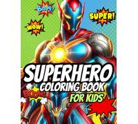 Superhero Coloring Book for Kids: 100 Action-Packed Coloring Pages for Kids Ages 4-12 , Fun, Creativity & Adventure.
