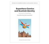 Superhero Comics and Scottish Identity: The Comics Art of Frank Quitely (Studies in European Comics and Graphic Novels)