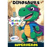 Superhero Dinosaur Coloring Book for Kids: For Ages 3-7 Prehistoric Superhero Adventures Adapted to Modern Times: 40 Cute Superhero Dinosaurs Illustrations.