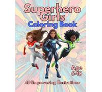 Superhero Girls Coloring Book: 40 Empowering Illustrations - Age 6-10