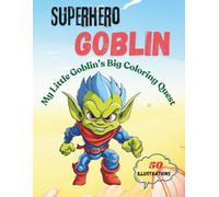 Superhero Goblin: My First Little Goblin's Big Coloring Quest | 50 delightful hand-drawn coloring pages for hours of artistic joy.