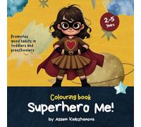 Superhero Me! Colouring book: Fun Colouring Pages for kids aged 2-5 promoting good habits and inclusivity (Superhero Me! Colouring Books)