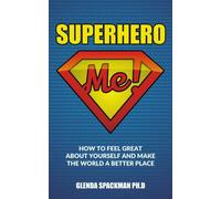 Superhero Me: How to Have a Great Life and Make the World a Better Place