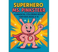 Superhero Ms. Pinksteer Coloring Book for Kids Ages 4-8: A Kindness Superhero Coloring Book About Helping Others and Friendship (The Pinksteer Heroes Series)