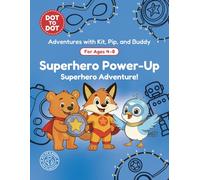 Superhero Power-Up: Dot-to-Dot Book for Kids Ages 4-8: Fun Connect the Dots Activity Book with Superhero Puzzles for Kids (Adventures with Kit, Pip, and Buddy: Dot-to-Dot)