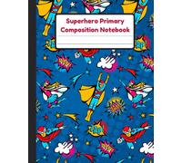 Superhero Primary Composition Notebook: Handwriting Practice Paper With Dotted Mid Line And Drawing Space For Grades K-2 | 120 Pages | 8.5 x 11 In