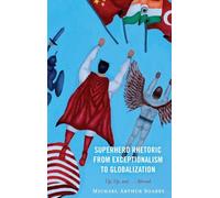 Superhero Rhetoric from Exceptionalism to Globalization: Up, Up and ...Abroad