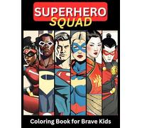 Superhero Squad: Coloring Book For Brave Kids