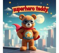 Superhero teddy: The brave little bear with a big hero heart