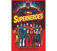 Superheroes: A Dynamic Word Search Book Featuring Heroes from Modern Comics, Retro Classics, Animated Worlds, and Iconic Fictional Universes