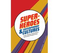 Superheroes and Contemporary Cultures: Cross-Medial Explorations and Societal Perspectives