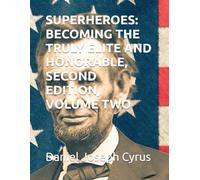 SUPERHEROES: BECOMING THE TRULY ELITE AND HONORABLE, SECOND EDITION, VOLUME TWO